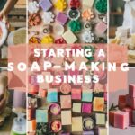 How to Start a Soap Making Business: A Step-by-Step Guide